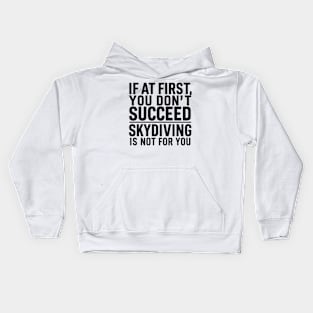 If A First You Don't Succeed Skydiving Is Not For You Kids Hoodie